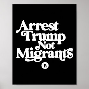 Anti Trump - Arresteer Trump, niet migranten 5  Poster