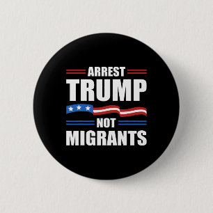 Anti Trump - Arresteer Trump Niet Migranten Grappi Ronde Button 5,7 Cm