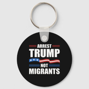 Anti Trump - Arresteer Trump Niet Migranten Grappi Sleutelhanger