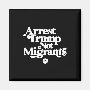 Anti Trump - Arresteer Trump, niet migranten Magneet