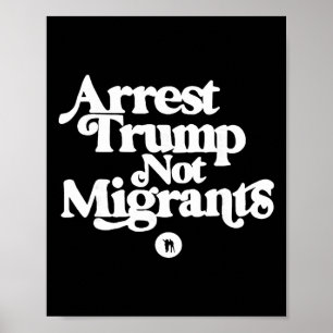 Anti Trump - Arresteer Trump, niet migranten Poster