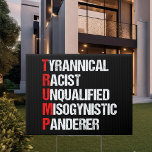 Anti Trump Funny Acronym Tuinbord<br><div class="desc">Anti Trump Funny Acronym Yard Sign in Black. Het bevat een woordgedicht dat zijn personage beschrijft: tyranniek, racistisch, ongekwalificeerd, vrouwenhatend anderer. Dit president weerstaan en steun blijven verlenen aan de inspanningen van het verzet voor gelijke rechten en fundamentele menselijke fatsoen in Amerika. De strijd voor vrijheid in ons land voor...</div>