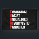 Anti Trump Funny Acrostic Political Spandoek<br><div class="desc">Anti Trump Funny Acronym banner in het zwart. Het bevat een woordgedicht dat zijn personage beschrijft: tyranniek, racistisch, ongekwalificeerd, vrouwenhatend anderer. Dit president weerstaan en steun blijven verlenen aan de inspanningen van het verzet voor gelijke rechten en fundamentele menselijke fatsoen in Amerika. De strijd voor vrijheid in ons land voor...</div>
