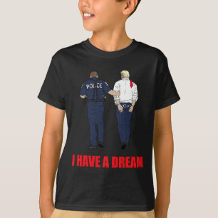 Anti Trump Ik heb een droom Politie arrestatie Tru T-shirt