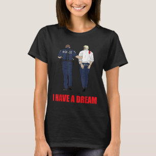 Anti Trump Ik heb een droom Politie arrestatie Tru T-shirt