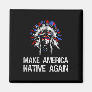 Anti Trump Inheemse Indiaan - Maak Amerika Inheems Magneet
