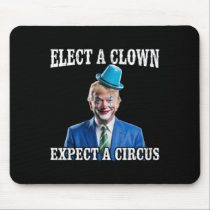 Anti-trump Kies een clown, verwacht een circus Gra Muismat