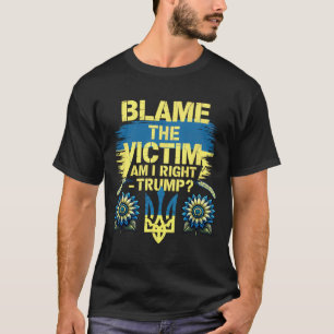 Anti-trump Pro-Oekraïne Blame The Victim T-shirt