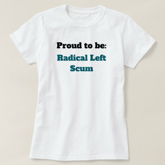 Anti-Trump Proud to be Radical Left Scum T-shirt (Design voorkant)
