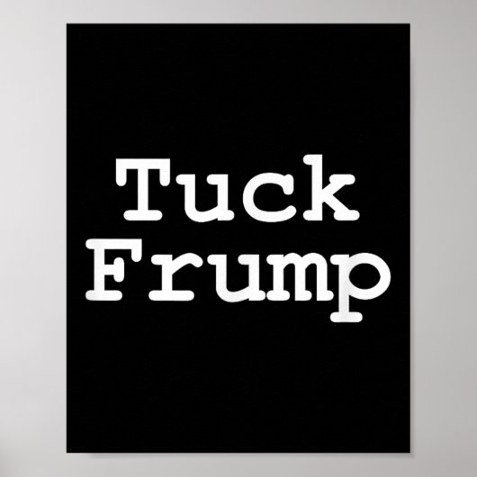 Anti Trump T-Shirt Tuck Frump Poster (Voorkant)