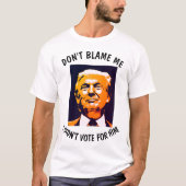 Anti-Trump T-shirts, GEEF ME NIET DE SCHULD DAT IK T-shirt (Voorkant)