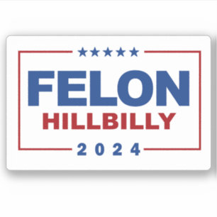 Anti Trump Vance - Felon / Hillbilly 2024 Sticker