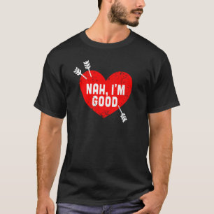 Anti-Valentijnsdag Heart Nah Ik ben goede relatie T-shirt