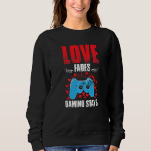 Anti-Valentijnsdag Love Fades Gaming Stays Gamer Trui