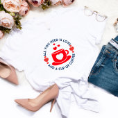 Anti Valentine's Cup of Coffe Love Funny Gift T-shirt