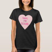 Anti Valentine's Day Heart Image Nah I'm Good T-shirt (Voorkant)