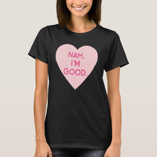 Anti Valentine's Day  Heart Image Nah I'm Good T-shirt (Voorkant)
