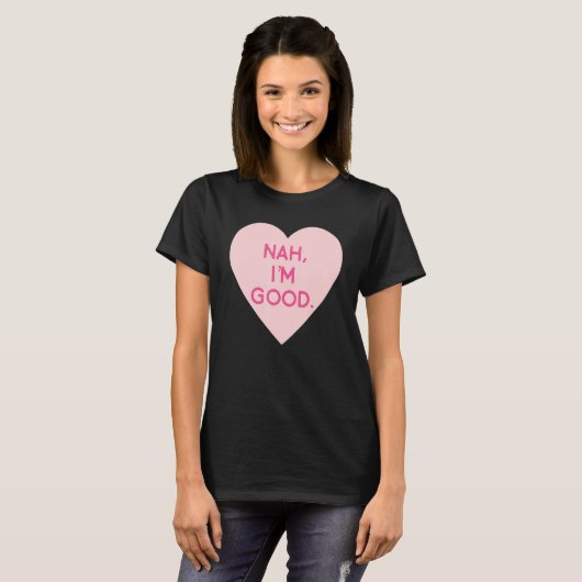 Anti Valentine's Day Heart Image Nah I'm Good T-shirt (Voorkant volledig)