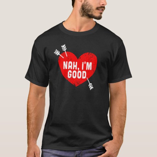 Anti Valentine's Day Heart Nah I'm Good Relationsh T-shirt (Voorkant)
