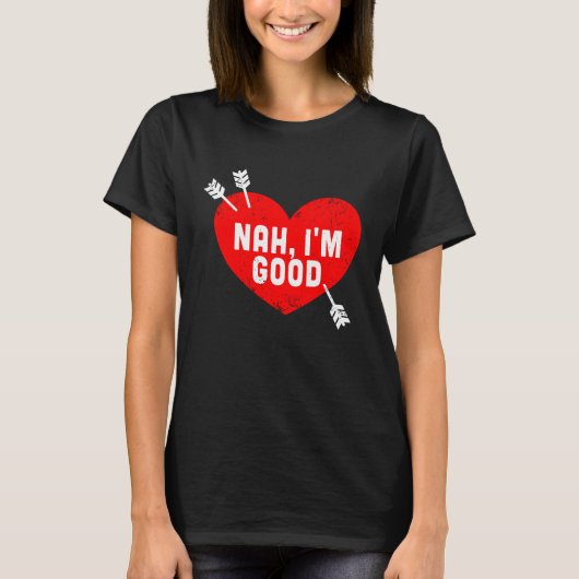 Anti Valentine's Day Heart Nah I'm Good Relationsh T-shirt (Voorkant)