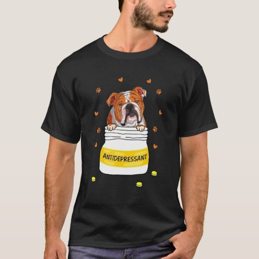 Antidepressant For Bulldog Dog Puppy Owner T-shirt (Voorkant)