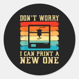 Antieke 3D-printer Geen zorgen, ik kan een nieuwe Ronde Sticker