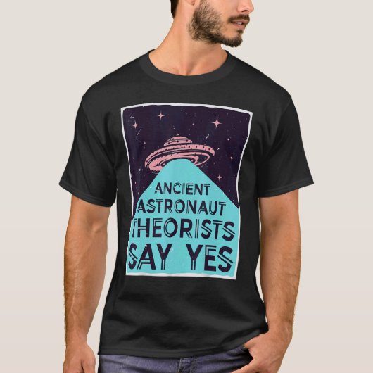 Antieke astronautentheoretici zeggen ja alien hoof t-shirt (Voorkant)