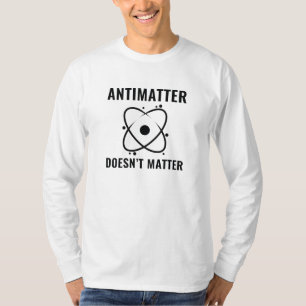 Antimaterie doet er niet toe t-shirt