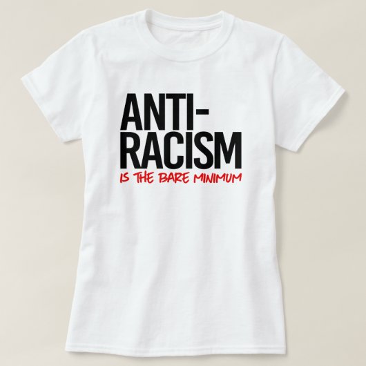Antiracisme is het absolute minimum t-shirt (Design voorkant)