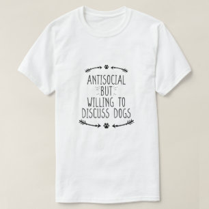 Antisociaal maar bereid om over honden te discussi t-shirt