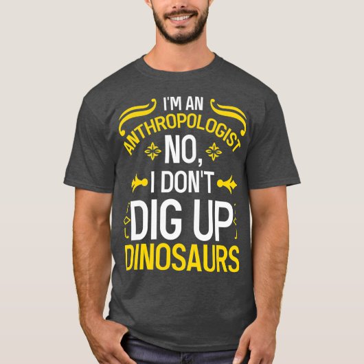 Antropologe Nee Ik ga geen dinosaurussen opgraven T-shirt (Voorkant)