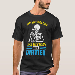 Antropologie als geschiedenis maar Dirtier Antropo T-shirt