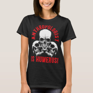 Antropologie is Humerus Science Antropoloog T-shirt