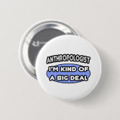 Antropoloog...een soort grote deal ronde button 5,7 cm (Voorkant /achterkant)