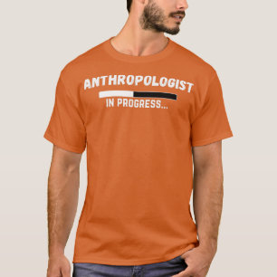 Antropoloog in Progress Funny Anthropology Studie T-shirt