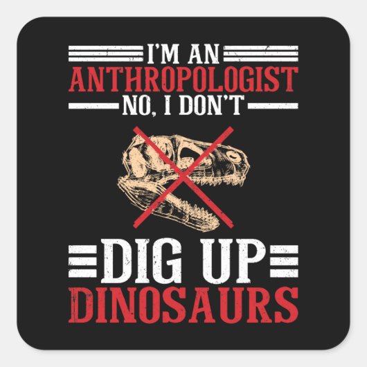 Antropoloog Nr. ik dig geen dinosaurussen Vierkante Sticker (Voorkant)