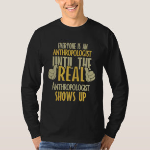 Antropoloog totdat de echte er is t-shirt