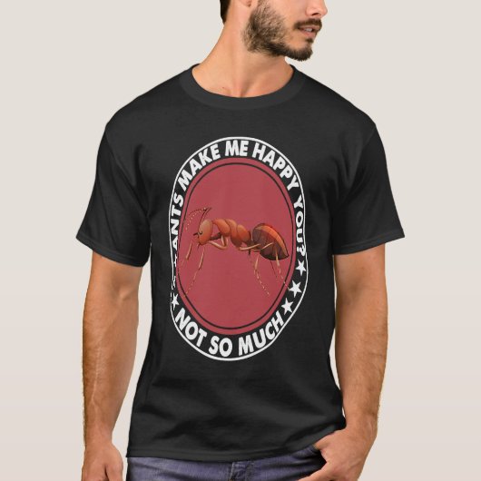 Ants Make Me Happy You Not So Much   Costume T-shirt (Voorkant)