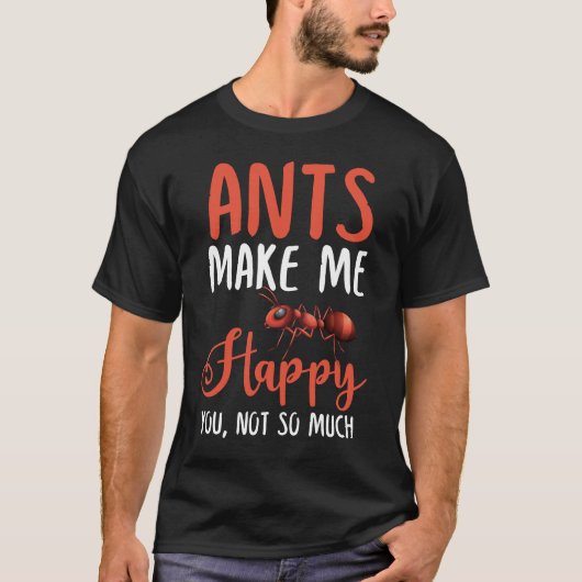 Ants maken me blij je, niet zo veel t-shirt (Voorkant)