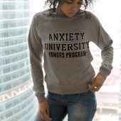 Anxiety University Sweatshirt | Funny Mental Healt