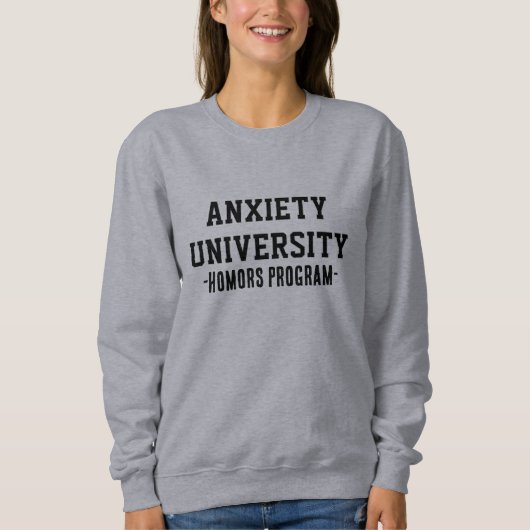 Anxiety University Sweatshirt | Funny Mental Healt (Voorkant)