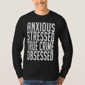 Anxious Stressed True Crime Obsessed Murderino T-shirt (Voorkant)