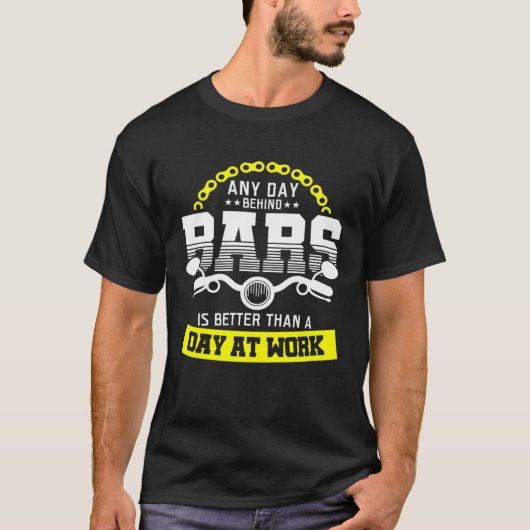 any day behind bars is better than a day at work   t-shirt (Voorkant)