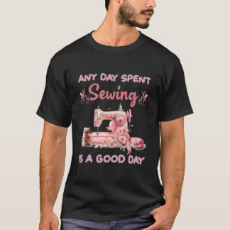 Any Day Spent Sewing Is A Day Sewing T-shirt