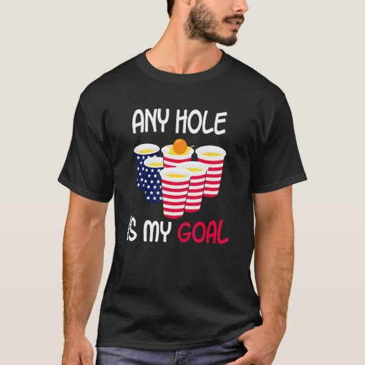 Any Hole Is My Goal Beer Pong Fourth of July Ameri T-shirt (Voorkant)