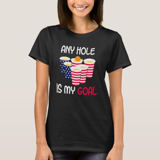 Any Hole Is My Goal Beer Pong Fourth of July Ameri T-shirt (Voorkant)