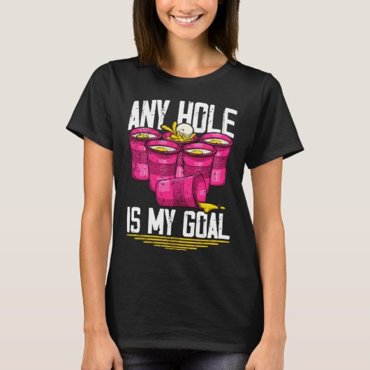 Any Hole Is My Goal  Beer Pong T-shirt (Voorkant)