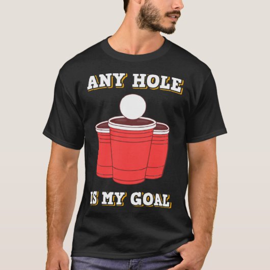 Any Hole Is My Goal Beerpong Booze Drinking Game T-shirt (Voorkant)