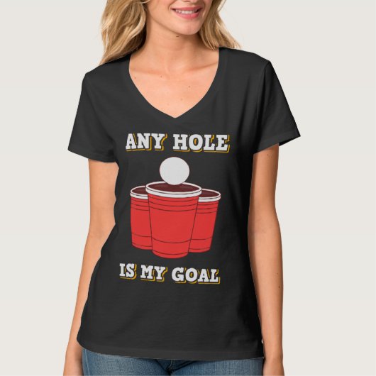 Any Hole Is My Goal Beerpong Booze Drinking Game T-shirt (Voorkant)
