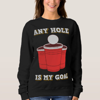 Any Hole Is My Goal Beerpong Booze Drinking Game Trui